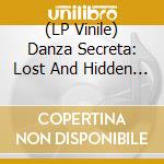 (LP Vinile) Danza Secreta: Lost And Hidden Grooves / Various vinile