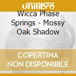 Wicca Phase Springs - Mossy Oak Shadow cd