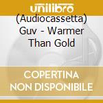(Audiocassetta) Guv - Warmer Than Gold cd
