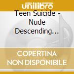 Teen Suicide - Nude Descending Staircase Headless cd
