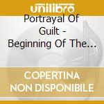 Portrayal Of Guilt - Beginning Of The End cd