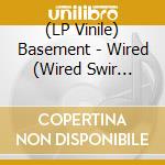 (LP Vinile) Basement - Wired (Wired Swir Vinyl- First Run Club) vinile