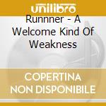 Runnner - A Welcome Kind Of Weakness cd