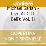 Michael Sarian - Live At Cliff Bell's Vol. Ii cd