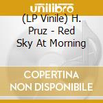(LP Vinile) H. Pruz - Red Sky At Morning vinile