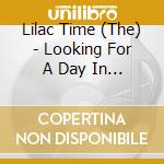 Lilac Time (The) - Looking For A Day In The Night cd
