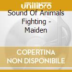 Sound Of Animals Fighting - Maiden cd