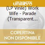 (LP Vinile) Work Wife - Parade (Transparent Orange Vinyl) vinile
