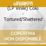 (LP Vinile) Coki - Tortured/Shattered vinile
