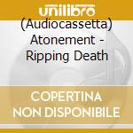 (Audiocassetta) Atonement - Ripping Death cd