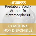 Predatory Void - Atoned In Metamorphosis cd