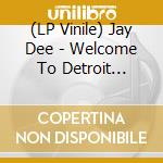 (LP Vinile) Jay Dee - Welcome To Detroit (Instrumentals) vinile