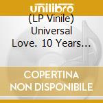(LP Vinile) Universal Love. 10 Years Of Love Injection / Various vinile