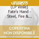 (LP Vinile) Fate's Hand - Steel, Fire & Ice vinile