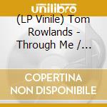 (LP Vinile) Tom Rowlands - Through Me / Nothing But Pleasure vinile