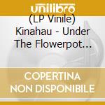 (LP Vinile) Kinahau - Under The Flowerpot (Feat Perel Remix) vinile