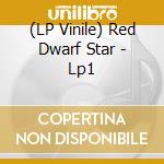 (LP Vinile) Red Dwarf Star - Lp1 vinile