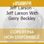 Jeff Larson - Jeff Larson With Gerry Beckley cd