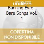 Banning Eyre - Bare Songs Vol. 1 cd