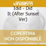 Idid - Did It (After Sunset Ver) cd