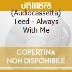 (Audiocassetta) Teed - Always With Me cd