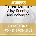 Marleen Dahms - Alloy Running And Belonging cd
