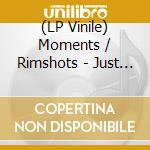 (LP Vinile) Moments / Rimshots - Just Having Your Love / Do What You Feel Pt. 1 (7') vinile