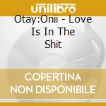 Otay:Onii - Love Is In The Shit cd