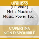 (LP Vinile) Metal Machine Music. Power To Consume, Vol.2 / Various (2 Lp) (RSD 2026) vinile