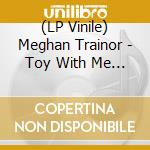 (LP Vinile) Meghan Trainor - Toy With Me (Pink Glitter Vinyl) vinile