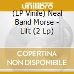 (LP Vinile) Neal Band Morse - Lift (2 Lp) vinile