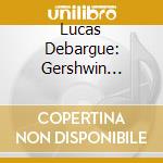 Lucas Debargue: Gershwin Variations (2 Cd) cd