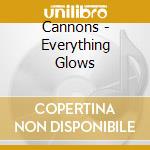 Cannons - Everything Glows cd