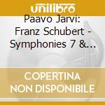 Paavo Jarvi: Franz Schubert - Symphonies 7 & 4 cd