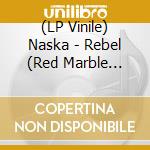 (LP Vinile) Naska - Rebel (Red Marble Vinyl) vinile