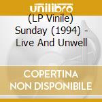 (LP Vinile) Sunday (1994) - Live And Unwell vinile