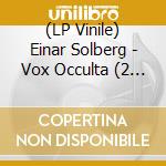 (LP Vinile) Einar Solberg - Vox Occulta (2 Lp) vinile