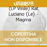 (LP Vinile) Rat Luciano (Le) - Magma vinile