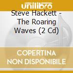 Steve Hackett - The Roaring Waves (2 Cd) cd