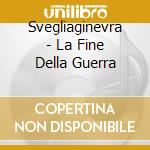 Svegliaginevra - La Fine Della Guerra cd