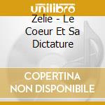 Zelie - Le Coeur Et Sa Dictature cd