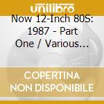 Now 12-Inch 80S: 1987 - Part One / Various (4 Cd) cd