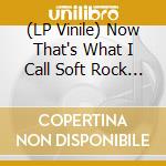 (LP Vinile) Now That's What I Call Soft Rock & Power Pop / Various (3 Lp) vinile