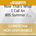 Now That's What I Call An 80S Summer / Various (4 Cd) cd