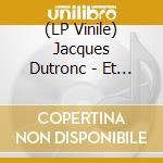 (LP Vinile) Jacques Dutronc - Et Vous, Et Vous, Et Vous (2 Lp) vinile