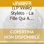 (LP Vinile) Styleto - La Fille Qui A Plus Mal vinile