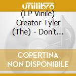 (LP Vinile) Creator Tyler (The) - Don't Tap The Glass vinile