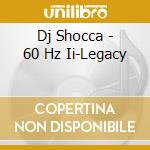 Dj Shocca - 60 Hz Ii-Legacy cd