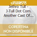 Jethro Tull - J-Tull Dot Com. Another Cast Of The Net (3 Cd + Blu-Ray) cd