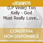 (LP Vinile) Tori Kelly - God Must Really Love Me vinile